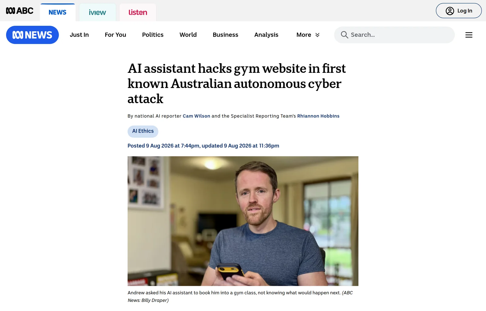 The ABC News article header: headline ‘AI assistant hacks gym website in first known Australian autonomous cyber attack’, by national AI reporter Cam Wilson and Rhiannon Hobbins, posted 9 August 2026, above a photograph of a man holding a phone in a living room.